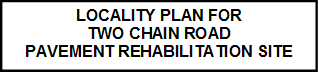 LOCALITY PLAN FOR 
TWO CHAIN ROAD
PAVEMENT REHABILITATION SITE

